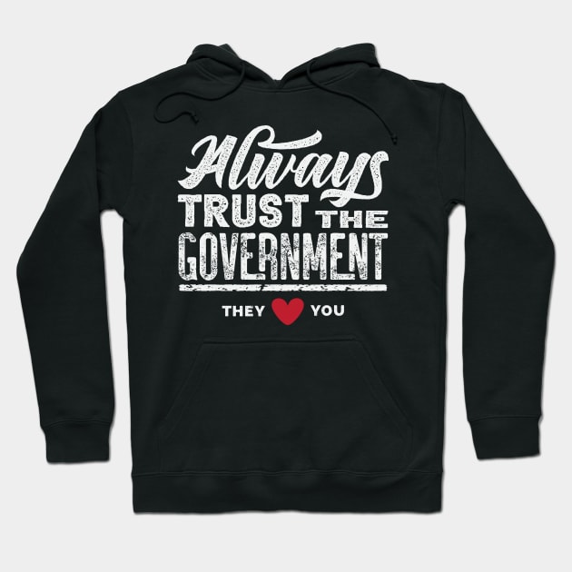 Always Trust The Government They Love You Hoodie by CatsCrew